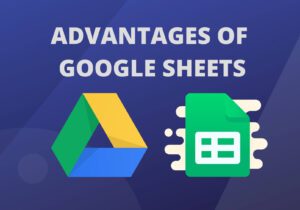 What Are The Advantages of Google Sheets