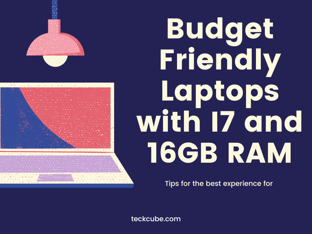 Best Budget Friendly Laptops with I7 and 16GB RAM